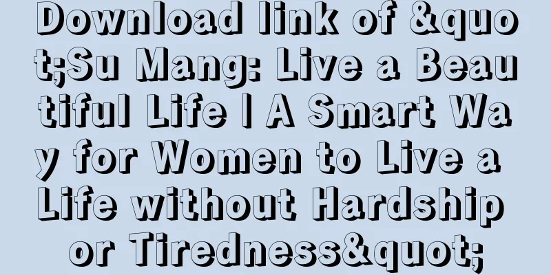 Download link of "Su Mang: Live a Beautiful Life | A Smart Way for Women to Live a Life without Hardship or Tiredness"