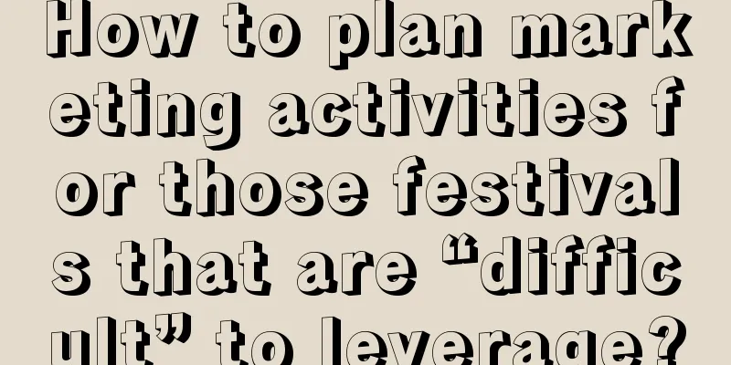 How to plan marketing activities for those festivals that are “difficult” to leverage?