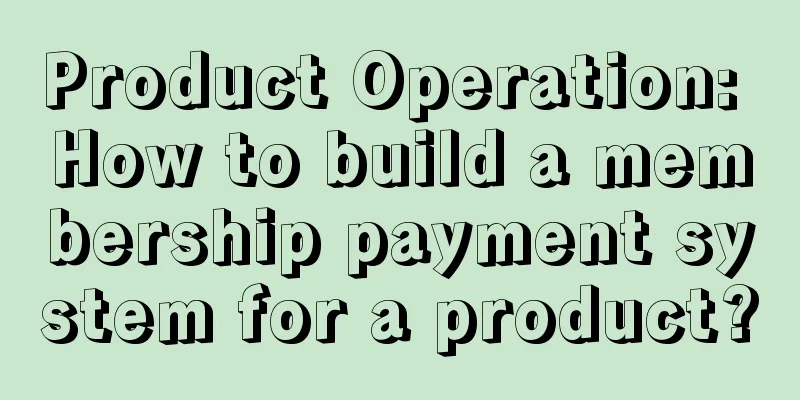 Product Operation: How to build a membership payment system for a product?