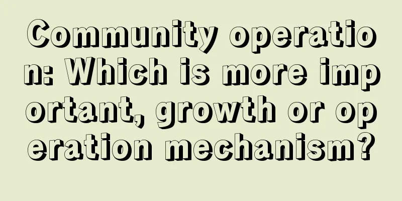 Community operation: Which is more important, growth or operation mechanism?