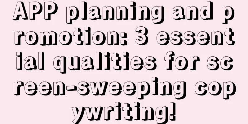 APP planning and promotion: 3 essential qualities for screen-sweeping copywriting!