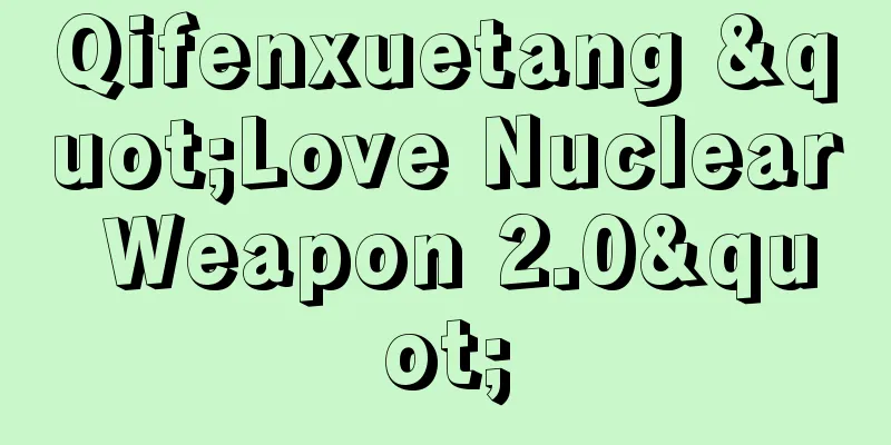 Qifenxuetang "Love Nuclear Weapon 2.0"