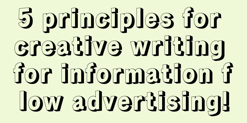 5 principles for creative writing for information flow advertising!