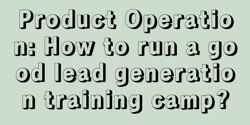 Product Operation: How to run a good lead generation training camp?