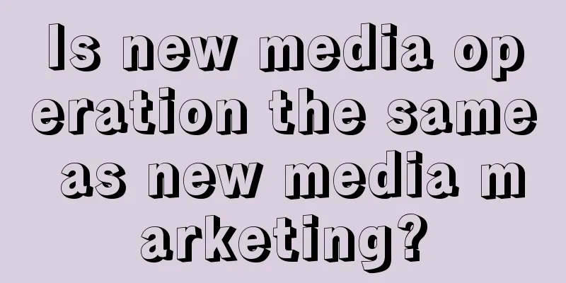 Is new media operation the same as new media marketing?