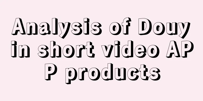 Analysis of Douyin short video APP products