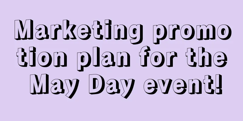 Marketing promotion plan for the May Day event!