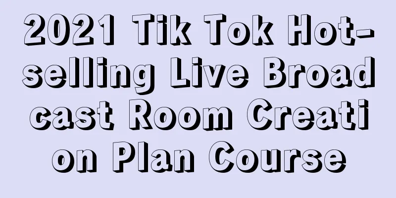 2021 Tik Tok Hot-selling Live Broadcast Room Creation Plan Course