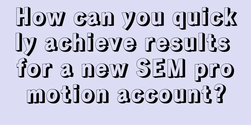 How can you quickly achieve results for a new SEM promotion account?