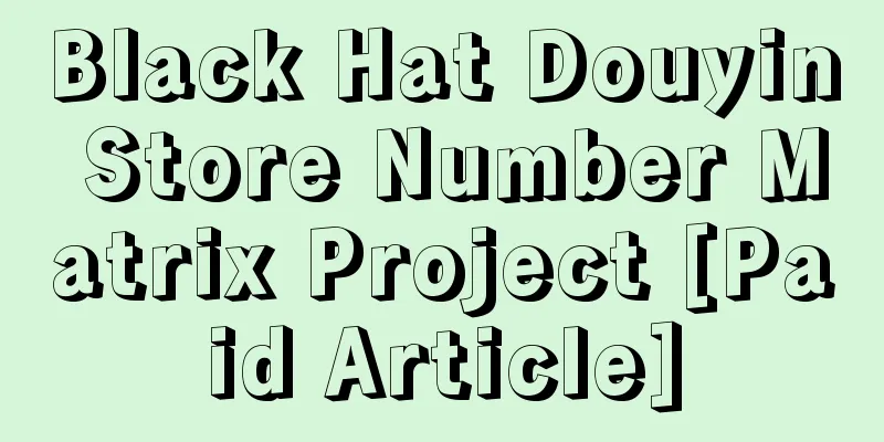 Black Hat Douyin Store Number Matrix Project [Paid Article]