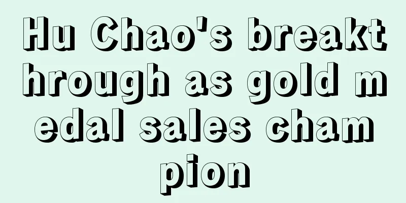 Hu Chao's breakthrough as gold medal sales champion