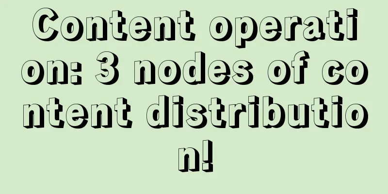 Content operation: 3 nodes of content distribution!