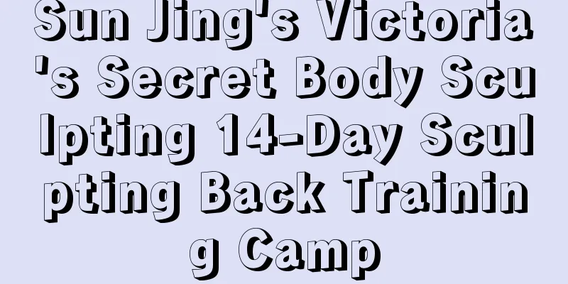 Sun Jing's Victoria's Secret Body Sculpting 14-Day Sculpting Back Training Camp