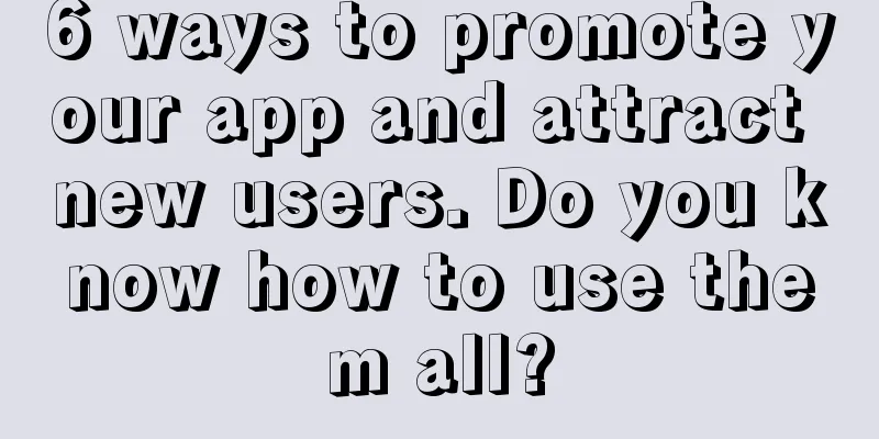 6 ways to promote your app and attract new users. Do you know how to use them all?