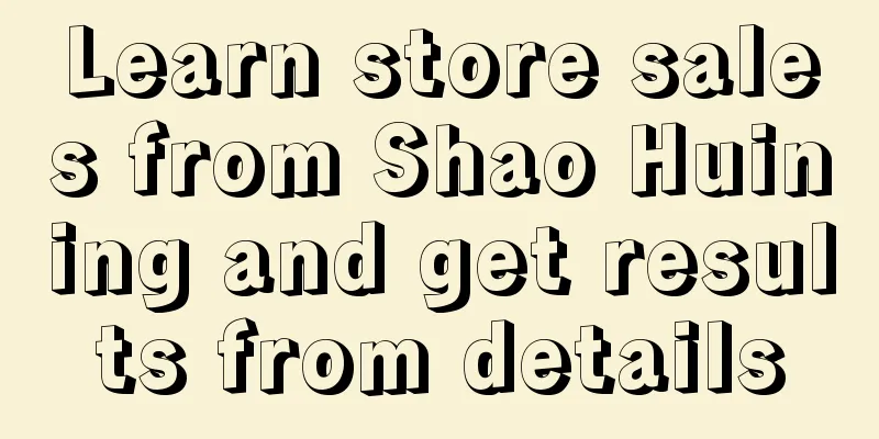 Learn store sales from Shao Huining and get results from details