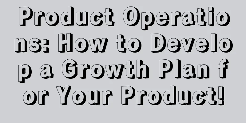 Product Operations: How to Develop a Growth Plan for Your Product!