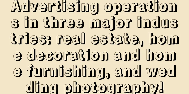 Advertising operations in three major industries: real estate, home decoration and home furnishing, and wedding photography!