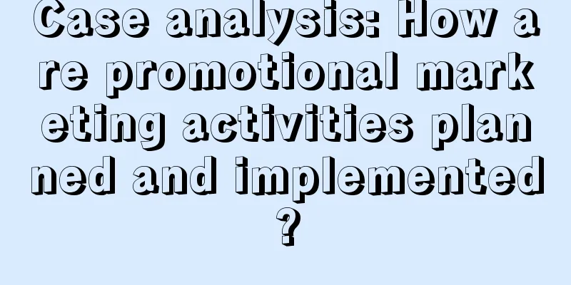 Case analysis: How are promotional marketing activities planned and implemented?