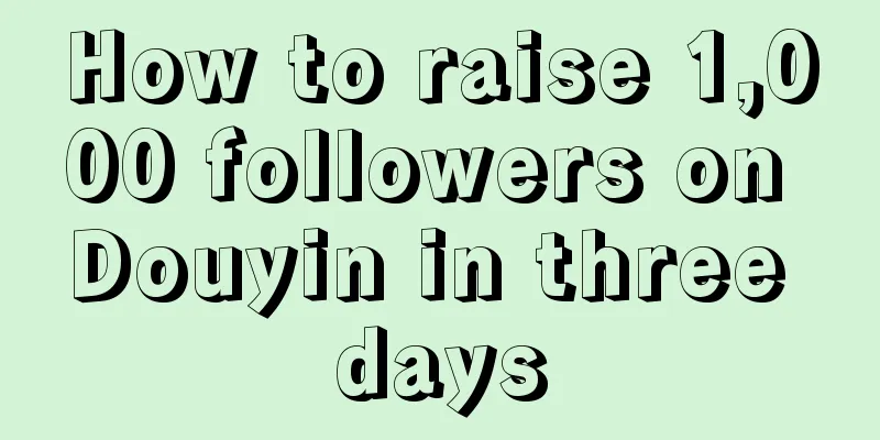 How to raise 1,000 followers on Douyin in three days