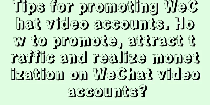 Tips for promoting WeChat video accounts. How to promote, attract traffic and realize monetization on WeChat video accounts?