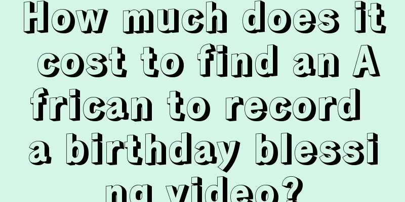 How much does it cost to find an African to record a birthday blessing video?