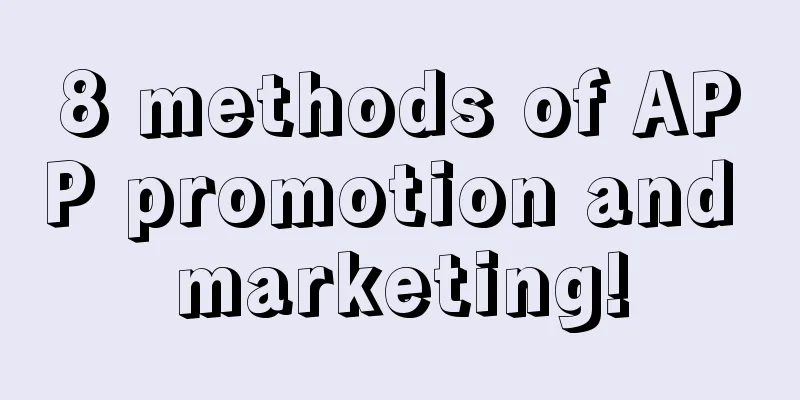 8 methods of APP promotion and marketing!