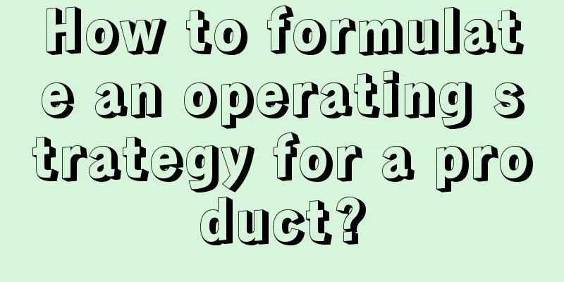 How to formulate an operating strategy for a product?