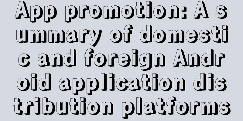 App promotion: A summary of domestic and foreign Android application distribution platforms