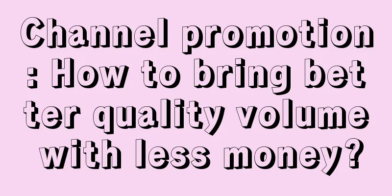 Channel promotion: How to bring better quality volume with less money?