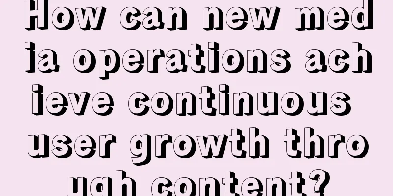 How can new media operations achieve continuous user growth through content?