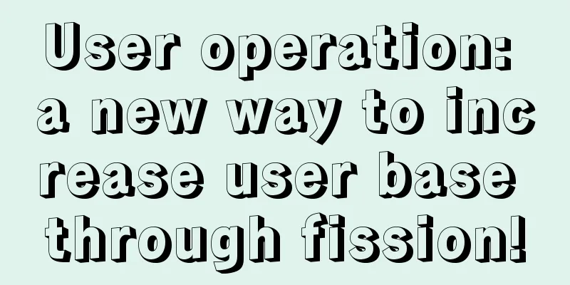 User operation: a new way to increase user base through fission!