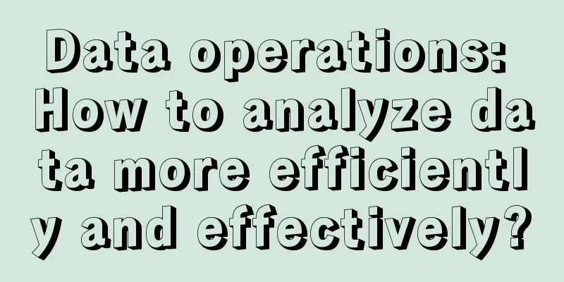 Data operations: How to analyze data more efficiently and effectively?