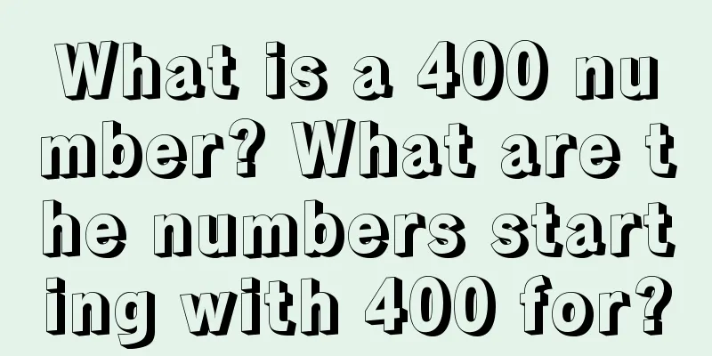 What is a 400 number? What are the numbers starting with 400 for?