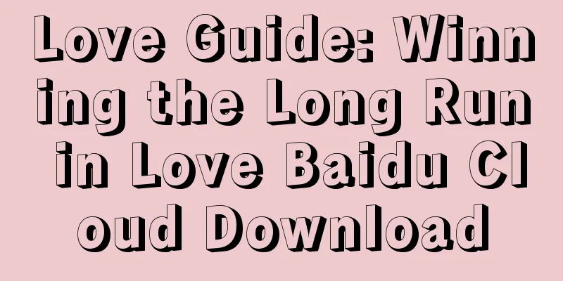 Love Guide: Winning the Long Run in Love Baidu Cloud Download