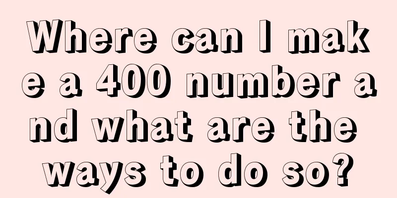 Where can I make a 400 number and what are the ways to do so?