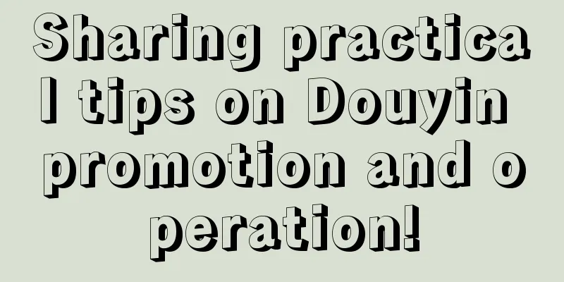 Sharing practical tips on Douyin promotion and operation!