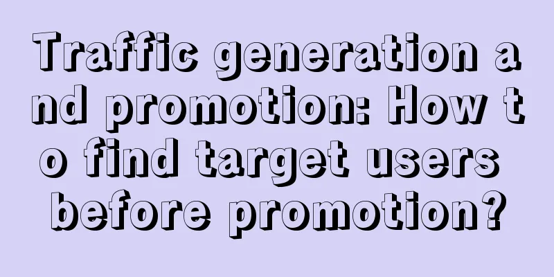 Traffic generation and promotion: How to find target users before promotion?