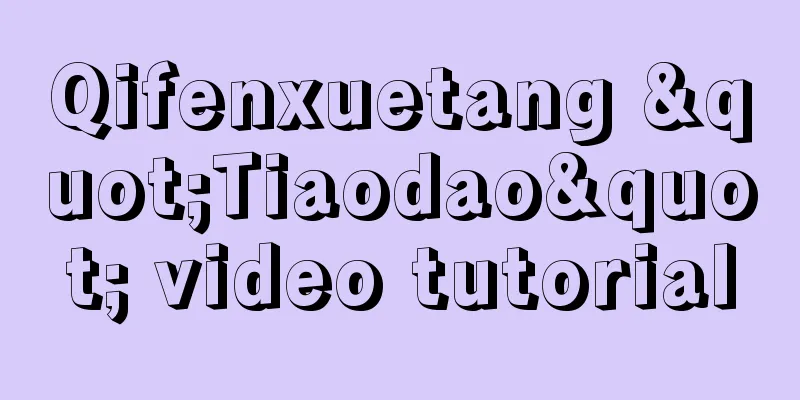 Qifenxuetang "Tiaodao" video tutorial