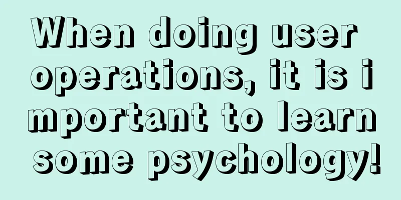 When doing user operations, it is important to learn some psychology!