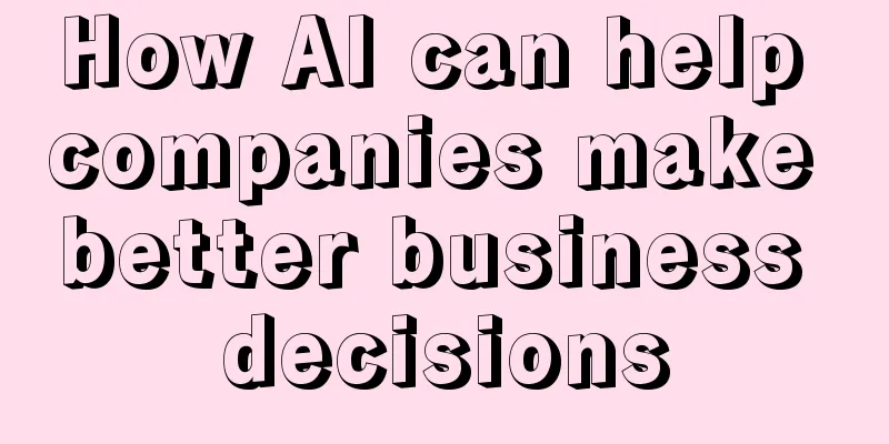 How AI can help companies make better business decisions