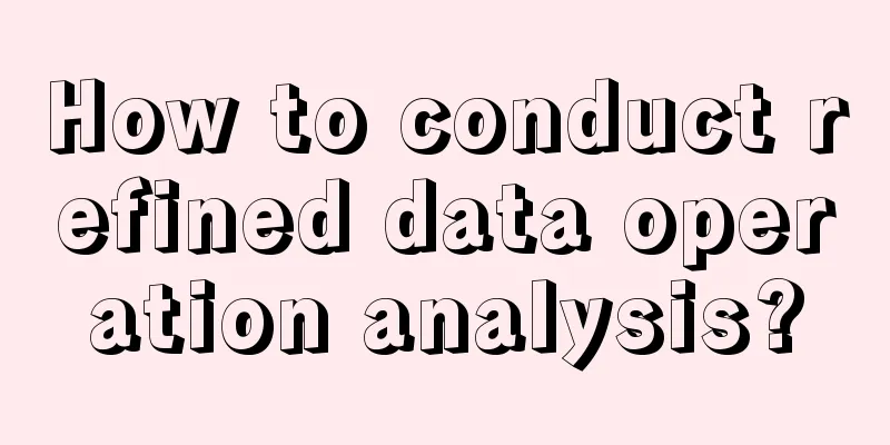 How to conduct refined data operation analysis?