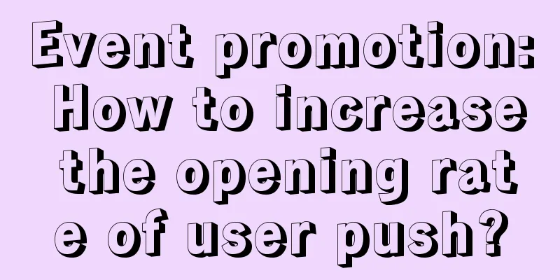 Event promotion: How to increase the opening rate of user push?