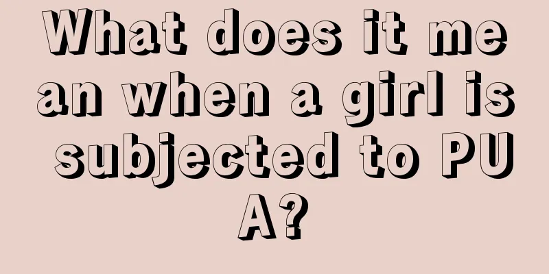 What does it mean when a girl is subjected to PUA?