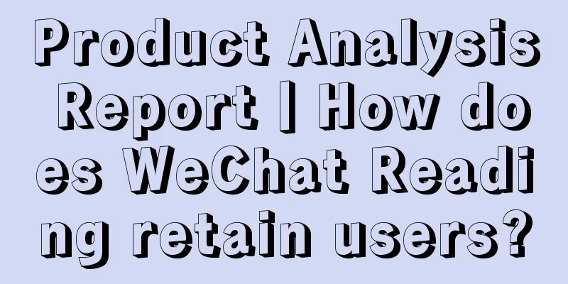 Product Analysis Report丨How does WeChat Reading retain users?