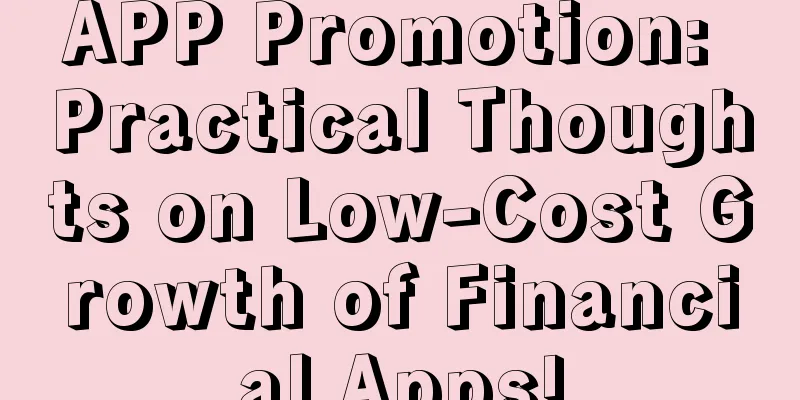 APP Promotion: Practical Thoughts on Low-Cost Growth of Financial Apps!