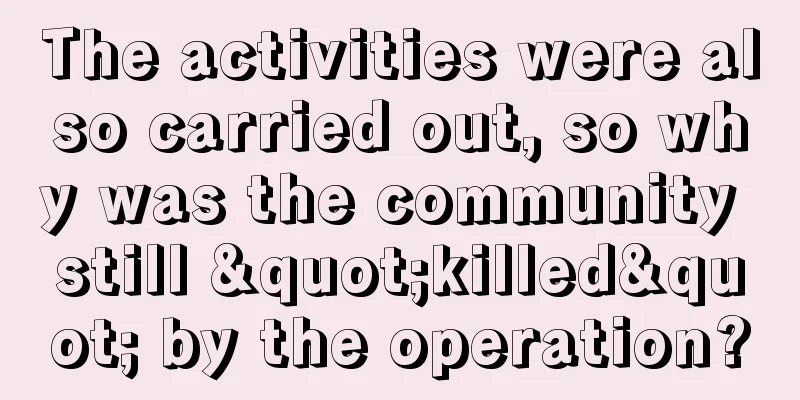 The activities were also carried out, so why was the community still "killed" by the operation?