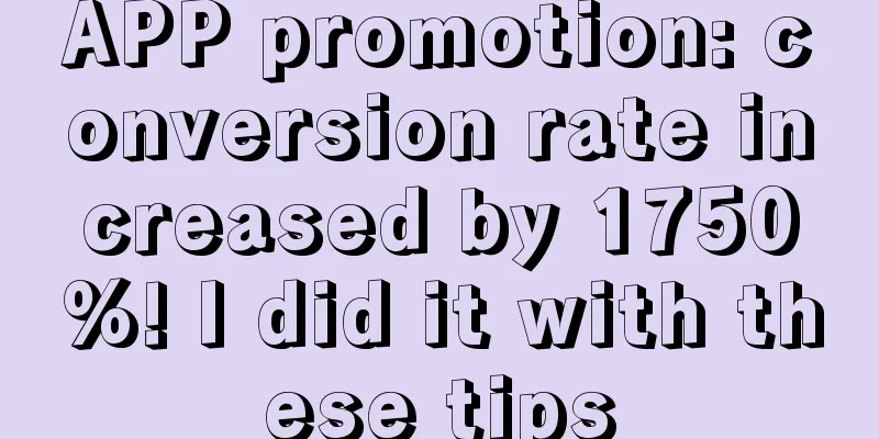 APP promotion: conversion rate increased by 1750%! I did it with these tips