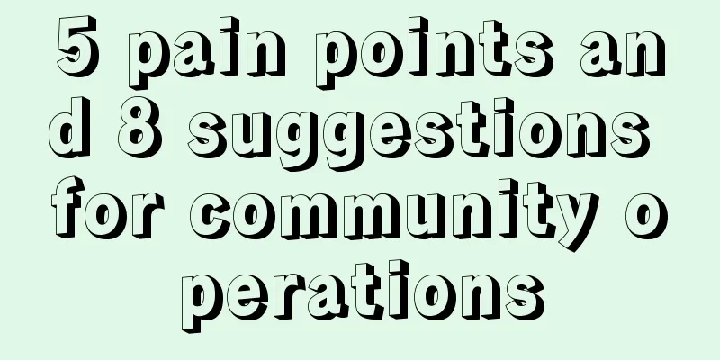 5 pain points and 8 suggestions for community operations