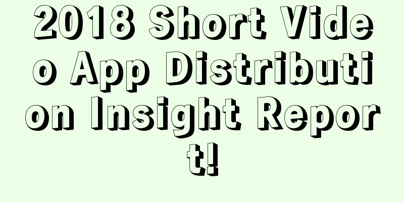 2018 Short Video App Distribution Insight Report!