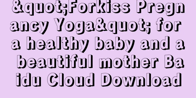 "Forkiss Pregnancy Yoga" for a healthy baby and a beautiful mother Baidu Cloud Download